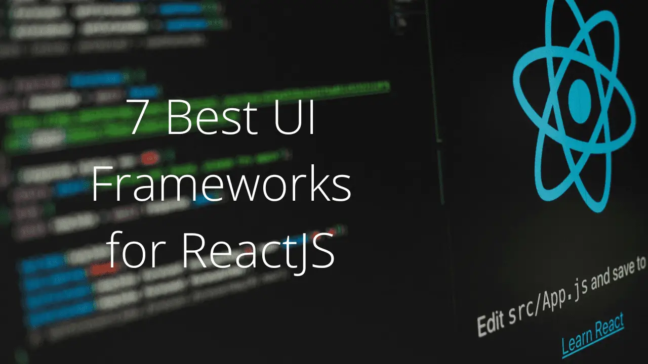 7 Best UI Frameworks for ReactJS in 2022