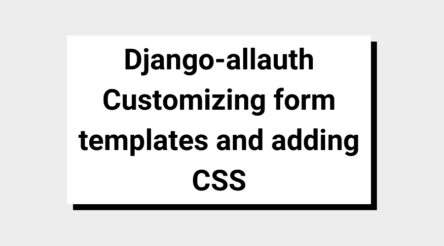 Django-allauth Customizing form templates and adding CSS