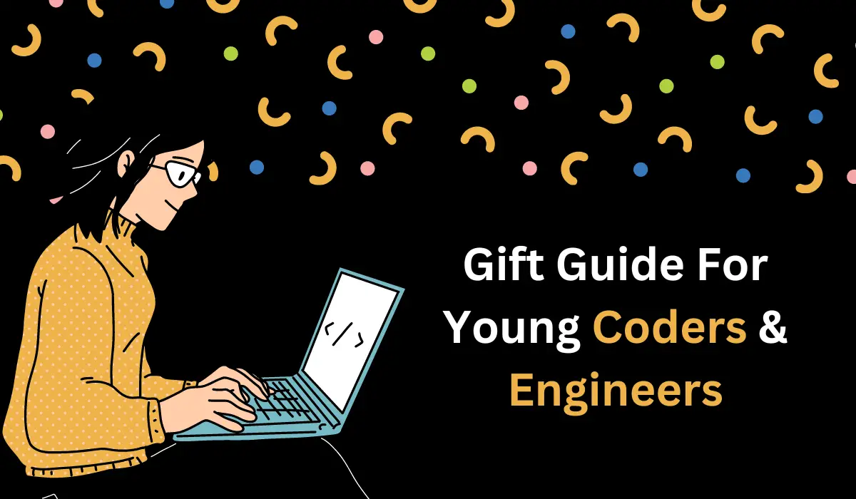 Gift Guide For Young Coders And Engineers