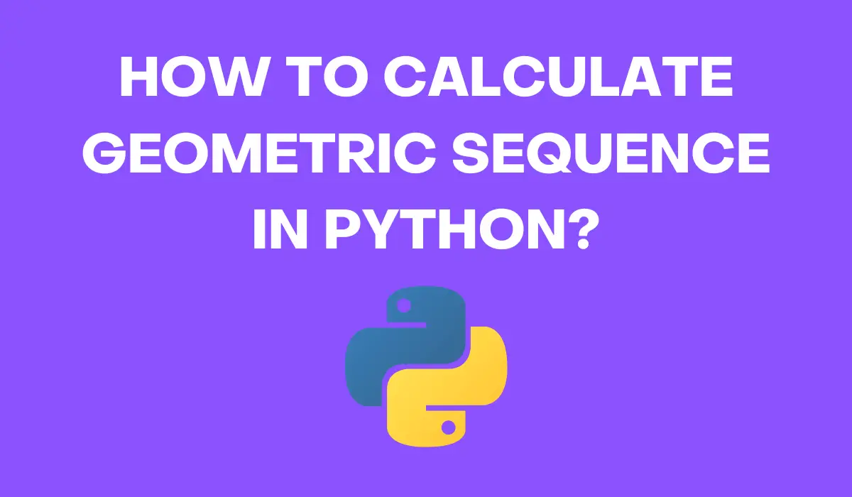How To Calculate Geometric Sequence In Python?