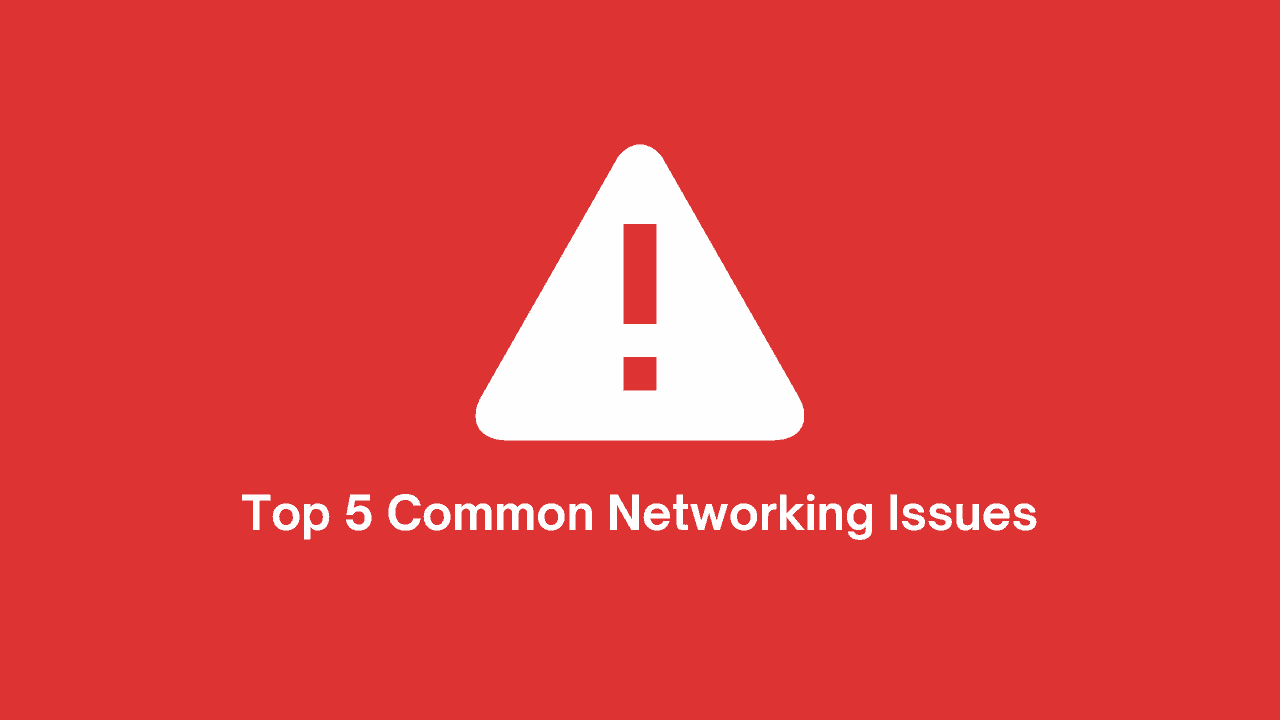 Top 5 Common Networking Issues in 2022