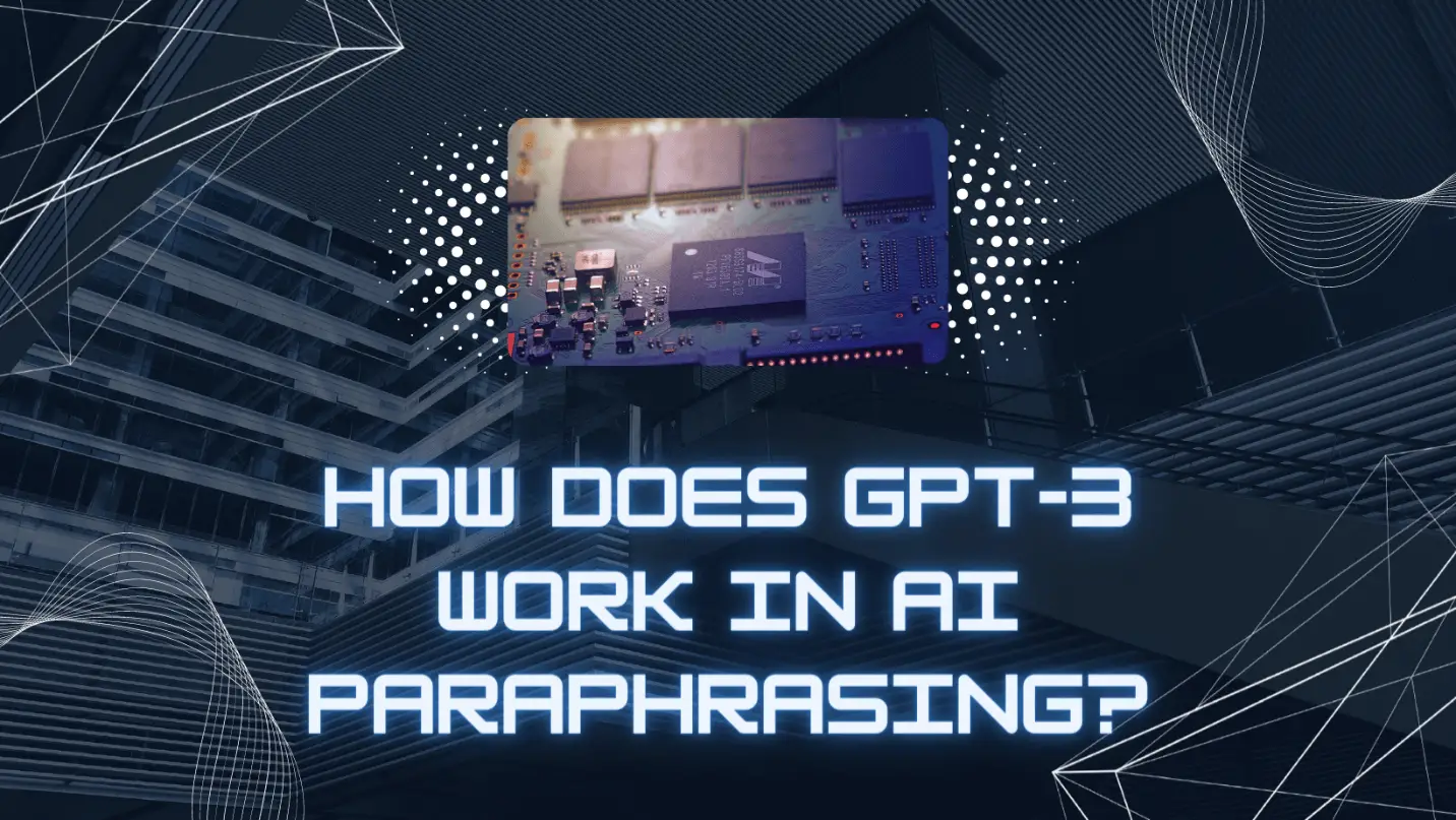 How Does GPT-3 Work In AI Paraphrasing?