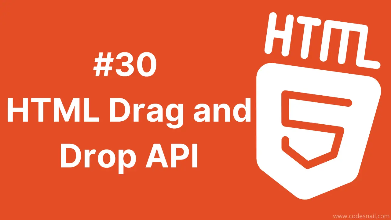 #30 HTML Drag and Drop API