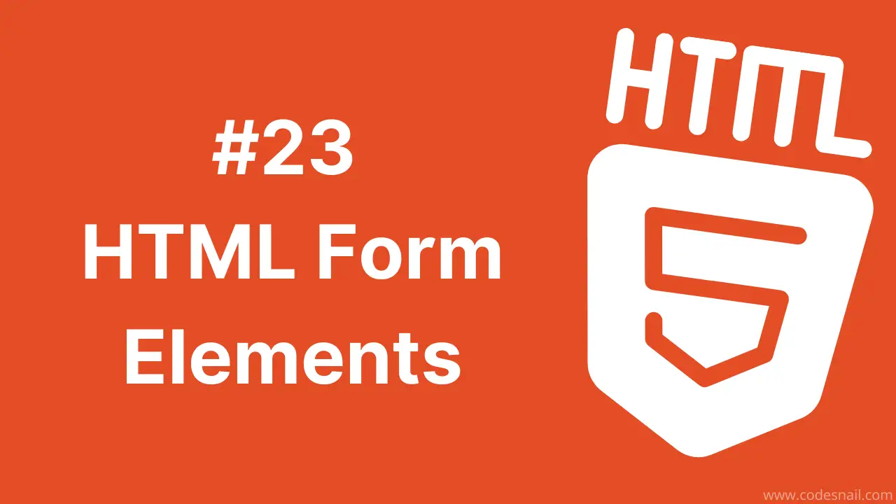 #23 HTML Form Elements