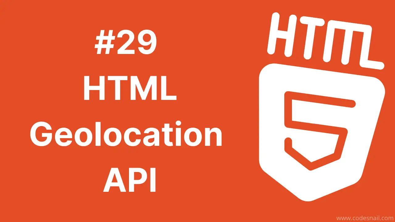 #29 HTML Geolocation API