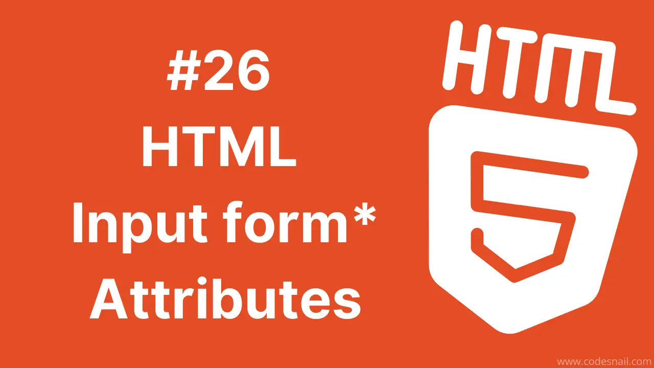 #26 HTML Input form* Attributes