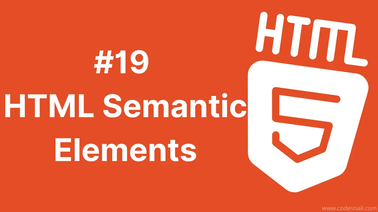 #19 HTML Semantic Elements