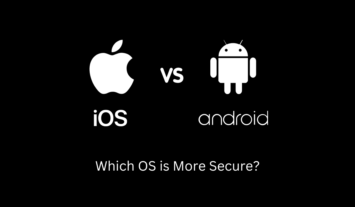 iOS vs Android: Which OS is More Secure?