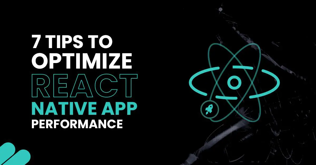 7 Tips to Optimise React Native app performance