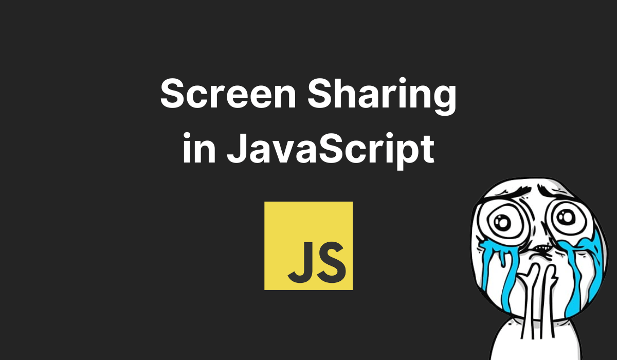Screen Sharing in JavaScript: A Practical Tutorial